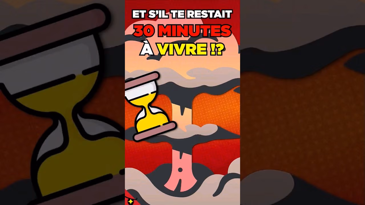Et s'il te RESTAIT 30 MINUTES à VIVRE ?
